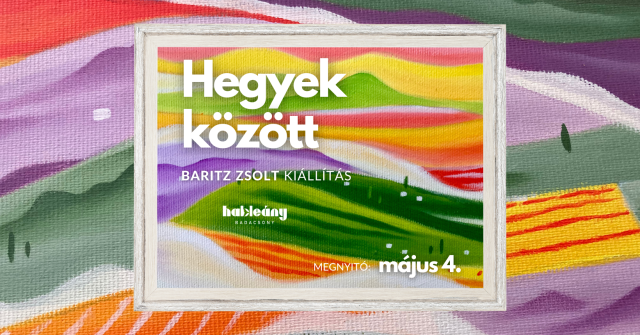 Hegyek között - Baritz Zsolt kiállítás